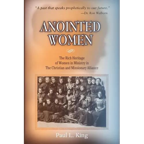 Anointed Women: The Rich Heritage of Women in Ministry in the Christian & Missionary Alliance