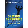 The Samson Syndrome: What You Can Learn from the Baddest Boy in the Bible