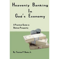 Heavenly Banking in God's Economy: A Practical Guide to Biblical Prosperity