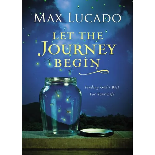 Let the Journey Begin: Finding God's Best for Your Life - The Perfect Christian Graduation Gift to Celebrate Your Grad