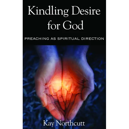 Kindling Desire for God: Preaching as Spiritual Direction