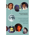 Reconnecting God's Story to Ministry: Cross-cultural Storytelling at Home and Abroad