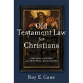 Old Testament Law for Christians: Original Context and Enduring Application