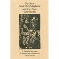 The Life of Mary Magdalene and of Her Sister Saint Martha: A Medieval Biography Volume 108