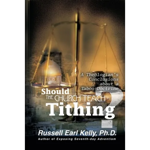 Should the Church Teach Tithing?: A Theologian's Conclusions about a Taboo Doctrine