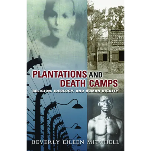 Plantations and Death Camp: Religion, Ideology, and Human Dignity