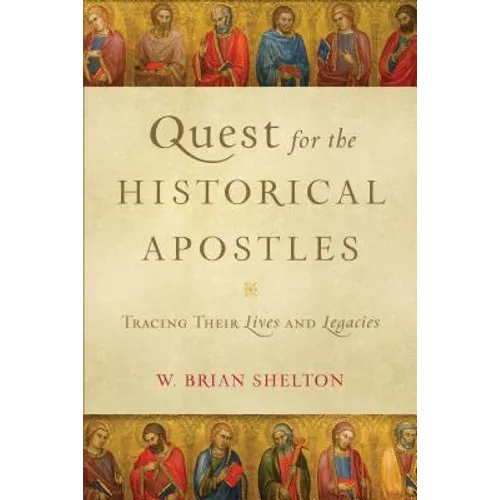 Quest for the Historical Apostles: Tracing Their Lives and Legacies