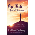The Bible and the Law of Attraction: 99 Teachings of Jesus, the Apostles, and the Prophets