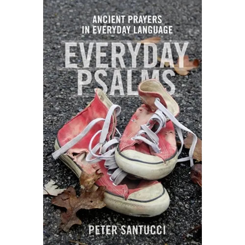 Everyday Psalms: Ancient Prayers in Everyday Language