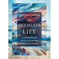 The Seamless Life: A Tapestry of Love and Learning, Worship and Work