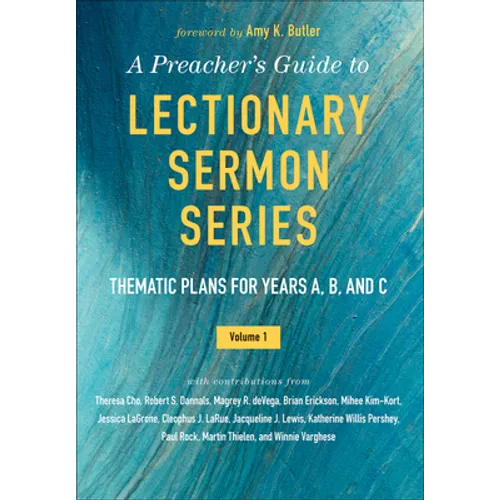 A Preacher's Guide to Lectionary Sermon Series - Volume 1: Thematic Plans for Years A, B, and C