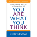 You Are What You Think: Using Positive Self-Talk to Change Your Life