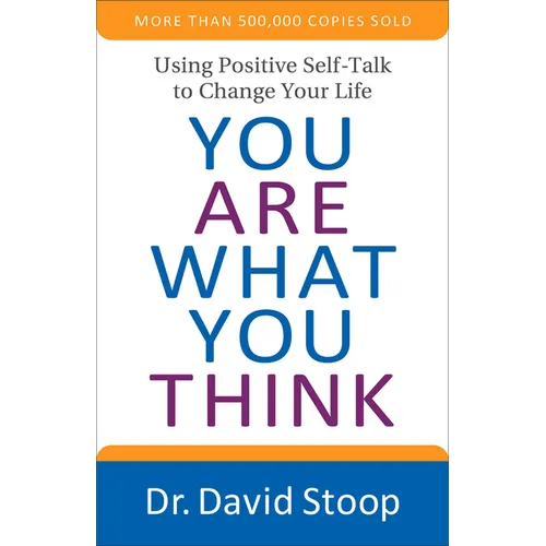 You Are What You Think: Using Positive Self-Talk to Change Your Life