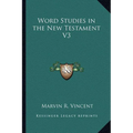 Word Studies in the New Testament V3