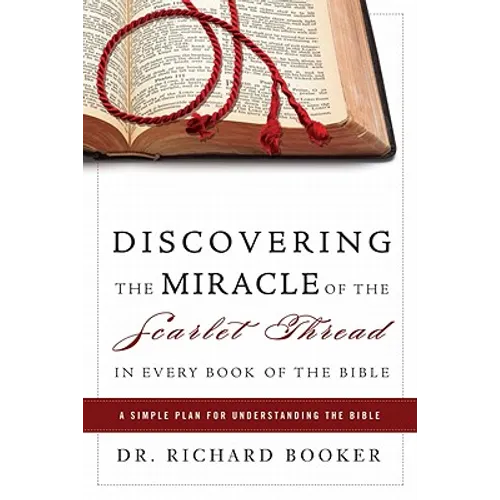 Discovering the Miracle of the Scarlet Thread in Every Book of the Bible: A Simple Plan for Understanding the Bible