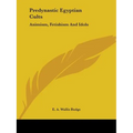 Predynastic Egyptian Cults: Animism, Fetishism And Idols