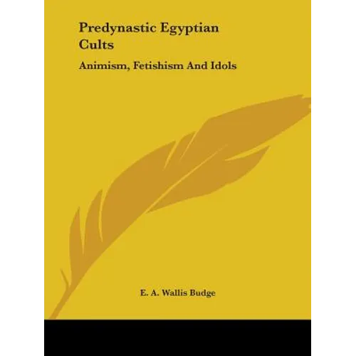 Predynastic Egyptian Cults: Animism, Fetishism And Idols