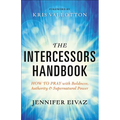 The Intercessors Handbook: How to Pray with Boldness, Authority and Supernatural Power