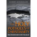 The Holy Potholes of Christianity: Does Christianity Work or Will It Trip You Up?