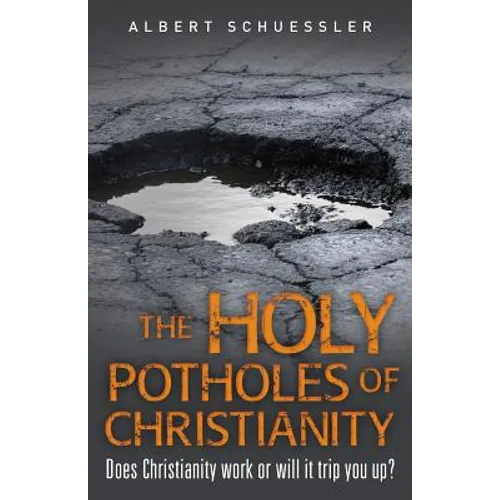 The Holy Potholes of Christianity: Does Christianity Work or Will It Trip You Up?