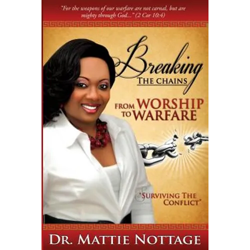 Breaking The Chains, From Worship To Warfare: "Surviving The Conflict!"