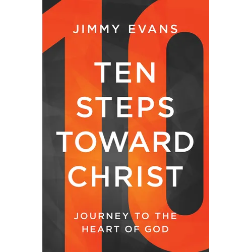 Ten Steps Toward Christ: Journey to the Heart of God