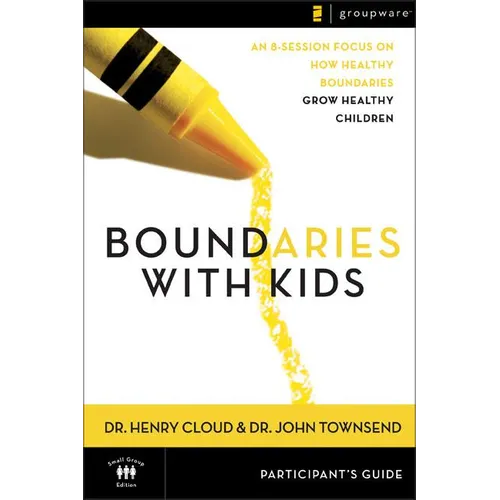 The Boundaries with Kids Participant's Guide: When to Say Yes, How to Say No