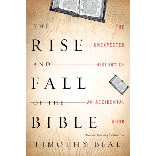 The Rise and Fall of the Bible: The Unexpected History of an Accidental Book