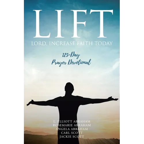 Lift: Lord Increase Faith Today: 125-Day Prayer Devotional