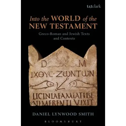 Into the World of the New Testament: Greco-Roman and Jewish Texts and Contexts