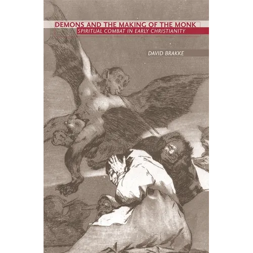 Demons and the Making of the Monk: Spiritual Combat in Early Christianity
