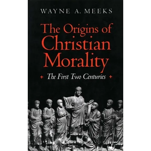 The Origins of Christian Morality: The First Two Centuries