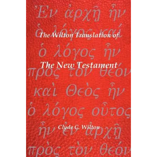 The Wilton Translation of the New Testament: Translated from the Greek Text United Bible Societies Third Edition