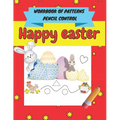 Happy easter workbook of patterns pencil control: A Beginner Kids Tracing Workbook for Toddlers, Pre-K & Kindergarten Boys & Girls, pen control to tra