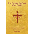 The Path of the Soul After Death: The Community of the Living and the Dead as Witnessed by Rudolf Steiner in His Eulogies and Farewell Addresses