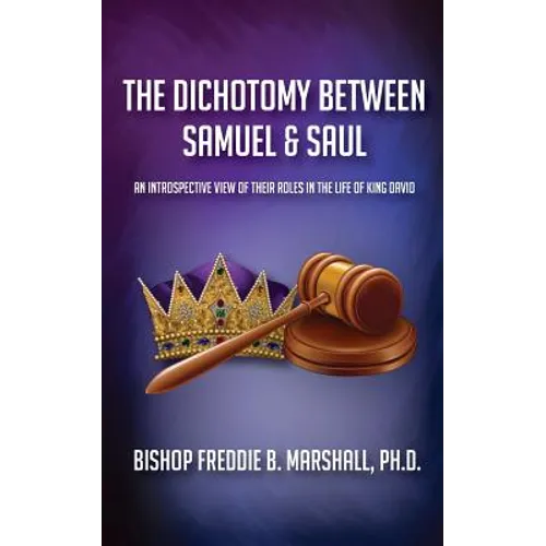 The Dichotomy Between Samuel & Saul: An Introspective View of Their Roles in the Life of King David