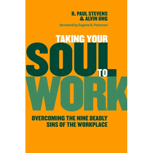Taking Your Soul to Work: Overcoming the Nine Deadly Sins of the Workplace
