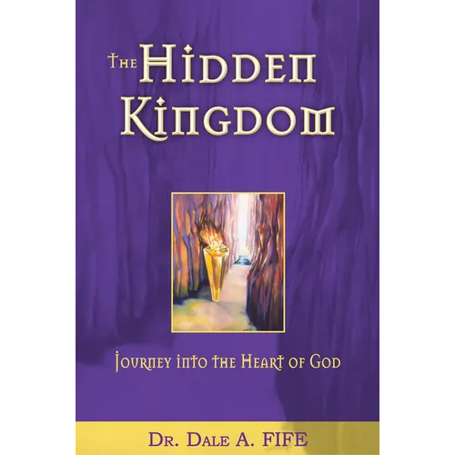 The Hidden Kingdom: Journey Into the Heart of God