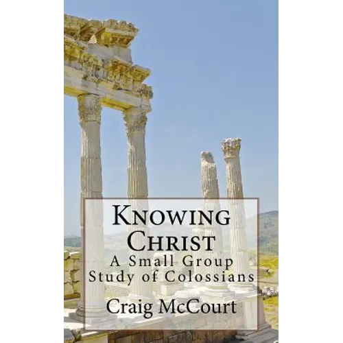 Knowing Christ: A Study of Colossians