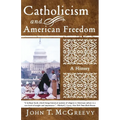 Catholicism and American Freedom: A History