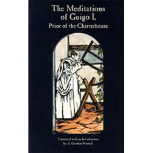 The Meditations of Guigo I: Prior of the Charterhouse Volume 155