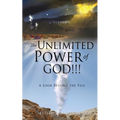 The Unlimited Power of GOD!!!: A Look Beyond the Veil