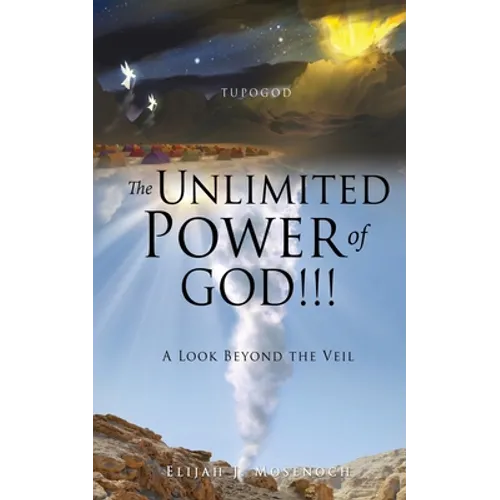 The Unlimited Power of GOD!!!: A Look Beyond the Veil