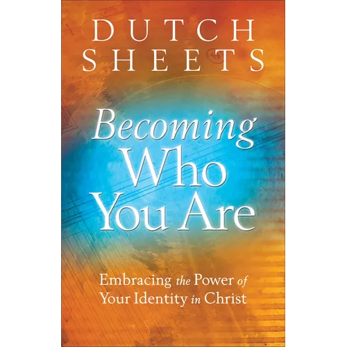Becoming Who You Are: Embracing the Power of Your Identity in Christ