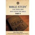 Bible Study For Those Who Don't Read The Bible: Part 2