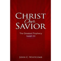 Christ Our Savior: The Greatest Prophecy: Isaiah 53