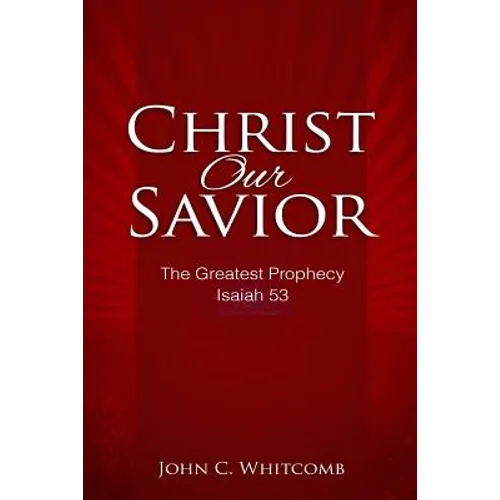 Christ Our Savior: The Greatest Prophecy: Isaiah 53