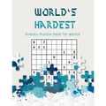 World's hardest Sudoku puzzle book for adults: A Challenging Sudoku book for Advanced Solvers a fun way to Challenge your Brain . Solutions included .