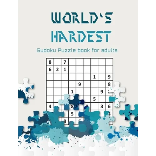 World's hardest Sudoku puzzle book for adults: A Challenging Sudoku book for Advanced Solvers a fun way to Challenge your Brain . Solutions included .