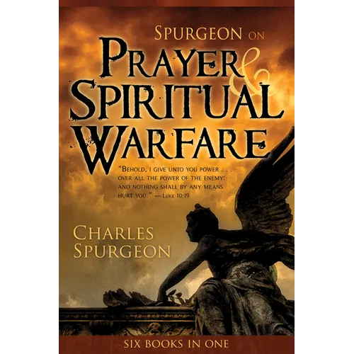 Spurgeon on Prayer & Spiritual Warfare: Six Books in One